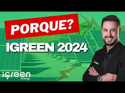 Porque iGreen Energy 2024 ? Veja os 8 MOTIVOS | Energia Limpa